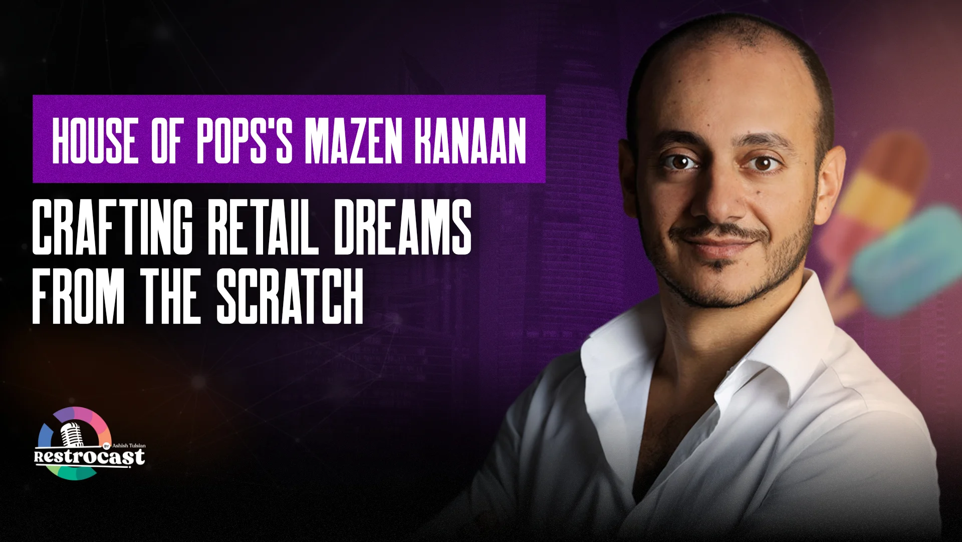 From Cubicle to Popsicle: Mazen Kanaan’s Journey of Building House of Pops